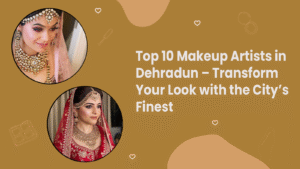 List of Top 10 Makeup Artists in Dehradun
